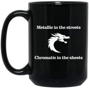 Metallic In The Streets Chromatic In The Sheets Mug Shirt Sweatshirt Long Sleeve Hoodie Tank Mug 2