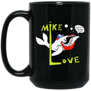 Mike Love Dont Go Near The Water The Beach Boys Mug Shirt Sweatshirt Long Sleeve Hoodie Tank Mug 2