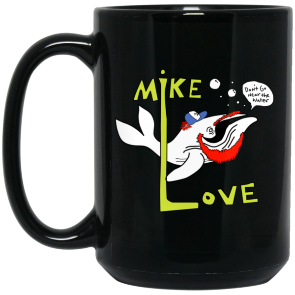 Mike Love Don’t Go Near The Water The Beach Boys Mug Shirt Sweatshirt Long Sleeve Hoodie Tank Mug