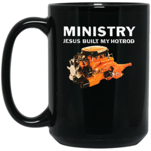 Ministry Jesus Built My Hotrod Mug Shirt Sweatshirt Long Sleeve Hoodie Tank Mug