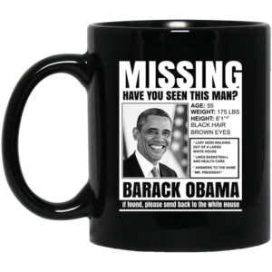 Missing Have You Seen This Man Barack Obama Mug Shirt Sweatshirt Long Sleeve Hoodie Tank Mug 1