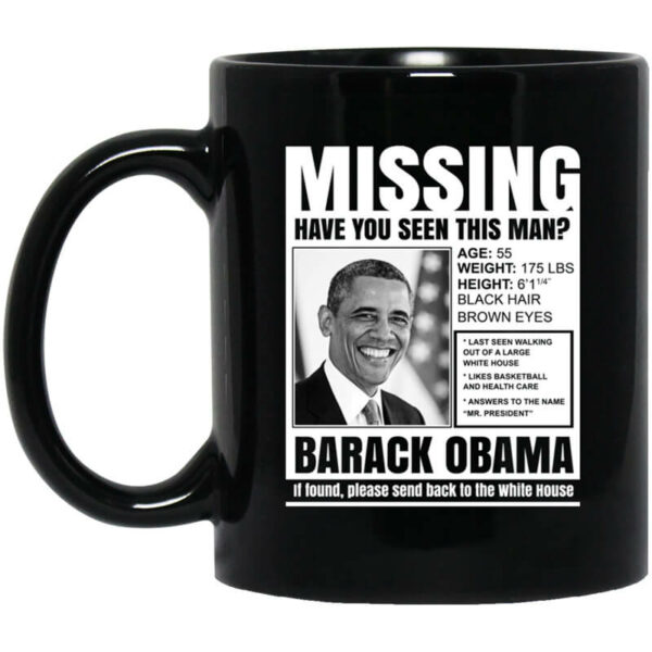 Missing Have You Seen This Man Barack Obama Mug Shirt Sweatshirt Long Sleeve Hoodie Tank Mug