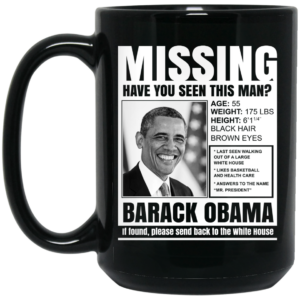 Missing Have You Seen This Man Barack Obama Mug Shirt Sweatshirt Long Sleeve Hoodie Tank Mug