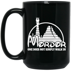 Mordor One Does Not Simply Walk In Mug Shirt Sweatshirt Long Sleeve Hoodie Tank Mug