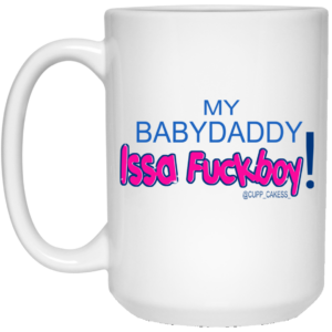 My BabyDaddy Issa Fuckboy Mug Shirt Sweatshirt Long Sleeve Hoodie Tank Mug