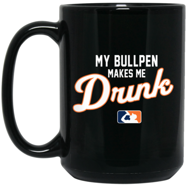 My Bullpen Makes Me Drunk Mug Shirt Sweatshirt Long Sleeve Hoodie Tank Mug