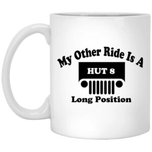 My Other Ride Is A Hut 8 Long Position Mug Shirt Sweatshirt Long Sleeve Hoodie Tank Mug