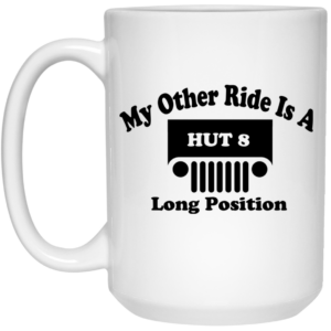 My Other Ride Is A Hut 8 Long Position Mug Shirt Sweatshirt Long Sleeve Hoodie Tank Mug