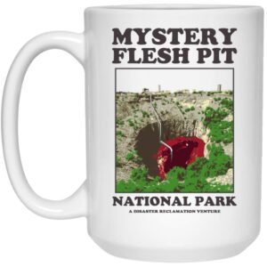 Mystery Flesh Pit National Park A Disaster Reclamation Venture Mug Shirt Sweatshirt Long Sleeve Hoodie Tank Mug