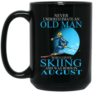 Never Underestimate An Old Man Who Loves Skiing And Was Born In August Mug Shirt Sweatshirt Long Sleeve Hoodie Tank Mug