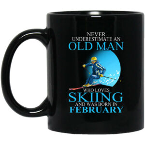 Never Underestimate An Old Man Who Loves Skiing And Was Born In February Mug Shirt Sweatshirt Long Sleeve Hoodie Tank Mug