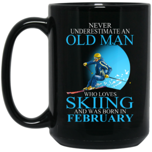 Never Underestimate An Old Man Who Loves Skiing And Was Born In February Mug Shirt Sweatshirt Long Sleeve Hoodie Tank Mug