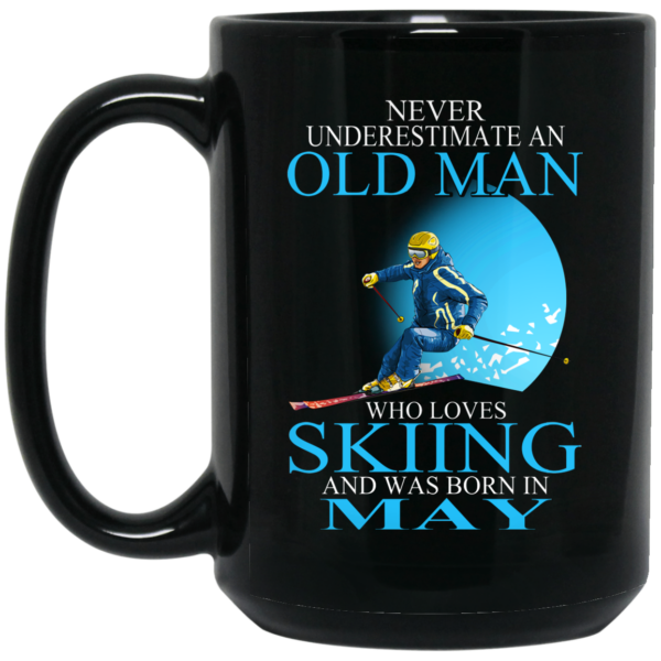 Never Underestimate An Old Man Who Loves Skiing And Was Born In May Mug Shirt Sweatshirt Long Sleeve Hoodie Tank Mug