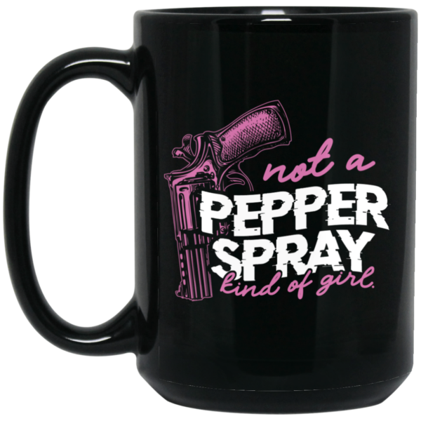 Not A Pepper Spray Kind Of Girl Mug Shirt Sweatshirt Long Sleeve Hoodie Tank Mug