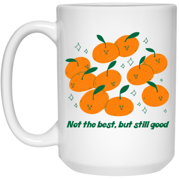 Not The Best But Still Good Mug Shirt Sweatshirt Long Sleeve Hoodie Tank Mug