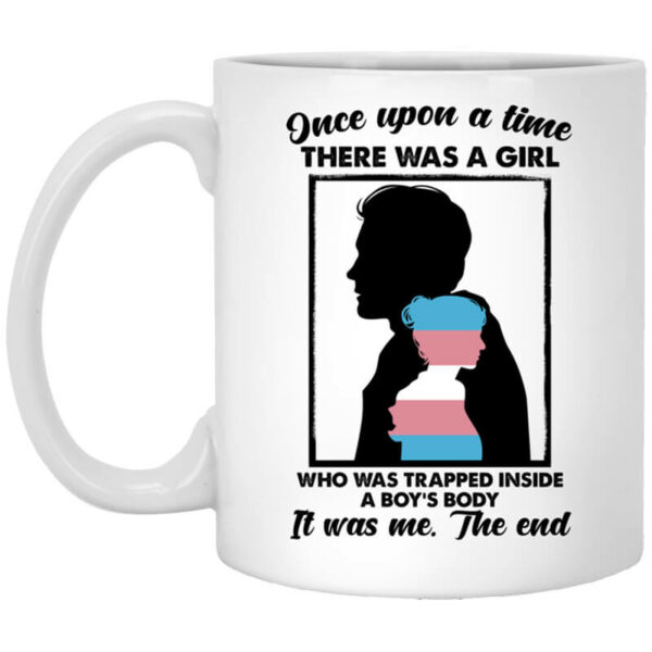 Once Upon A Time There Was A Girl Who Was Trapped Inside A Boy’s Body Mug Shirt Sweatshirt Long Sleeve Hoodie Tank Mug