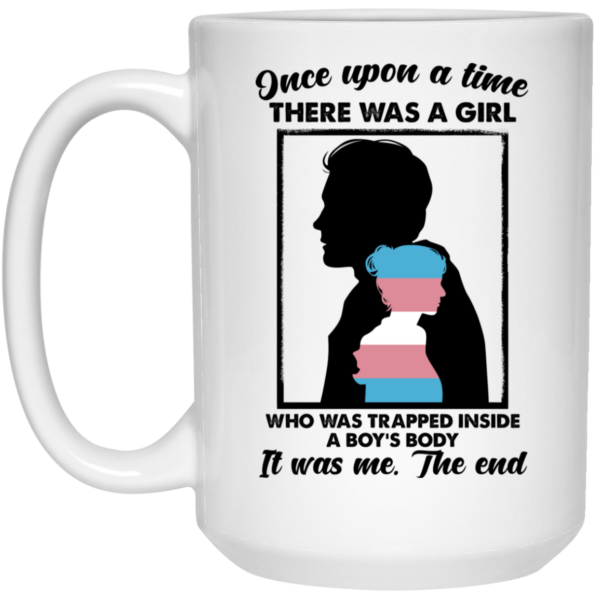 Once Upon A Time There Was A Girl Who Was Trapped Inside A Boy’s Body Mug Shirt Sweatshirt Long Sleeve Hoodie Tank Mug