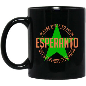 Please Speak To Me In Esperanto Bonvolu Paroli al Mi Per Esperanto Mug Shirt Sweatshirt Long Sleeve Hoodie Tank Mug