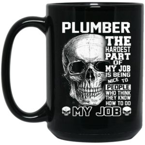 Plumber The Hardest Part Of My Job Is Being Nice To People Mug Shirt Sweatshirt Long Sleeve Hoodie Tank Mug