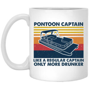 Pontoon Captain Like A Regular Captain Only More Drunker Mug Shirt Sweatshirt Long Sleeve Hoodie Tank Mug