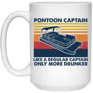 Pontoon Captain Like A Regular Captain Only More Drunker Mug Shirt Sweatshirt Long Sleeve Hoodie Tank Mug