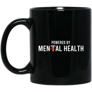 Powered By Mental Health Mug Shirt Sweatshirt Long Sleeve Hoodie Tank Mug