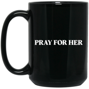 Pray For Her Future Mug Shirt Sweatshirt Long Sleeve Hoodie Tank Mug