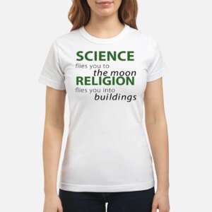 Science Flies You To The Moon Religion Flies You Into Buildings Shirt