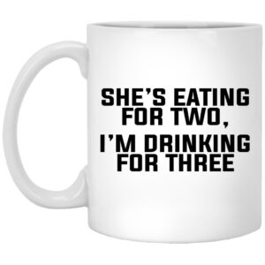 She’s Eating For Two I’m Drinking For Three Mug Shirt Sweatshirt Long Sleeve Hoodie Tank Mug