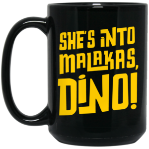 She’s Into Malakas Dino Mug Shirt Sweatshirt Long Sleeve Hoodie Tank Mug