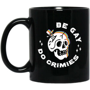 Skull Be Gay Do Crimes LGBT Mug Shirt Sweatshirt Long Sleeve Hoodie Tank Mug