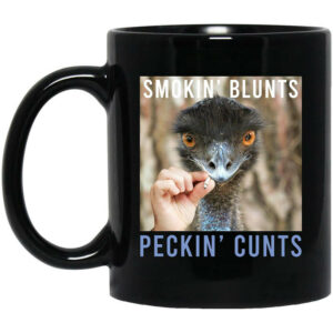 Smokin’ Blunts Peckin’ Cunts Mug Shirt Sweatshirt Long Sleeve Hoodie Tank Mug