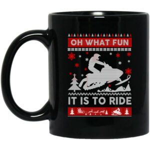 Snowmobile Sweater Christmas Oh What Fun It Is To Ride Mug Shirt Sweatshirt Long Sleeve Hoodie Tank Mug