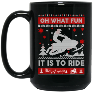 Snowmobile Sweater Christmas Oh What Fun It Is To Ride Mug Shirt Sweatshirt Long Sleeve Hoodie Tank Mug