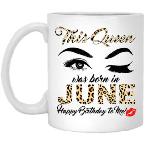 This Queen Was Born In June Happy Birthday To Me Mug Shirt Sweatshirt Long Sleeve Hoodie Tank Mug