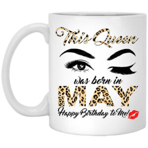 This Queen Was Born In May Happy Birthday To Me Mug Shirt Sweatshirt Long Sleeve Hoodie Tank Mug