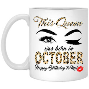 This Queen Was Born In October Happy Birthday To Me Mug Shirt Sweatshirt Long Sleeve Hoodie Tank Mug