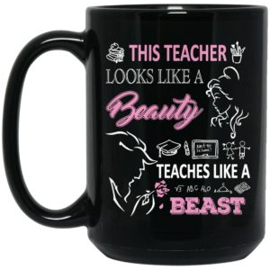 This Teacher Looks Like A Beauty Teaches Like A Beast Mug Shirt Sweatshirt Long Sleeve Hoodie Tank Mug