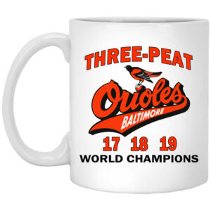 Three Peat Orioles Baltimore World Champions Mug Shirt Sweatshirt Long Sleeve Hoodie Tank Mug