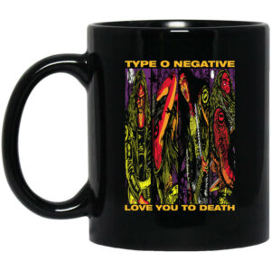 Type O Negative Love You To Death Mug Shirt Sweatshirt Long Sleeve Hoodie Tank Mug