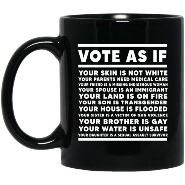 Vote As If Your Skin Is Not White Mug Shirt Sweatshirt Long Sleeve Hoodie Tank Mug