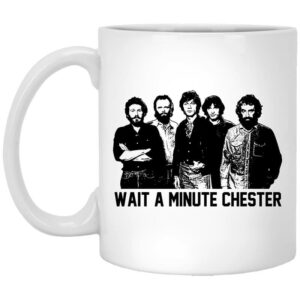 Wait A Minute Chester The Band Version Mug Shirt Sweatshirt Long Sleeve Hoodie Tank Mug