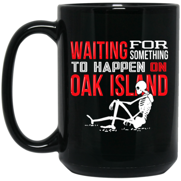 Waiting For Something To Happen On Oak Island Mug Shirt Sweatshirt Long Sleeve Hoodie Tank Mug