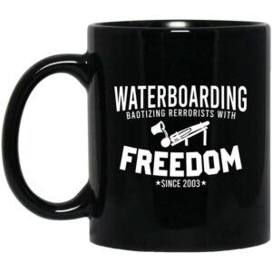 Waterboarding Baptizing Terrorists With Freedom Mug Shirt Sweatshirt Long Sleeve Hoodie Tank Mug 1