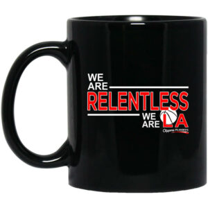 We Are Relentless We Are LA Los Angeles Clippers Mug Shirt Sweatshirt Long Sleeve Hoodie Tank Mug 1