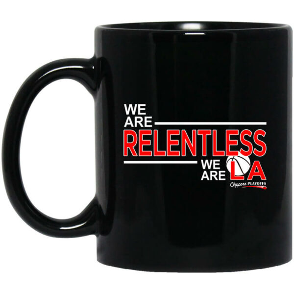 We Are Relentless We Are LA Los Angeles Clippers Mug Shirt Sweatshirt Long Sleeve Hoodie Tank Mug