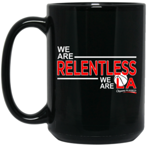 We Are Relentless We Are LA Los Angeles Clippers Mug Shirt Sweatshirt Long Sleeve Hoodie Tank Mug 2