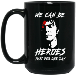 We Can Be Heroes Just For One Day – David Bowie Mug Shirt Sweatshirt Long Sleeve Hoodie Tank Mug