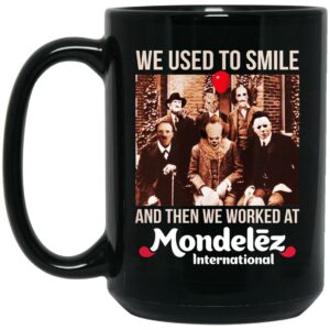 We Used To Smile And Then We Worked At Mondelez International Mug Shirt Sweatshirt Long Sleeve Hoodie Tank Mug 2