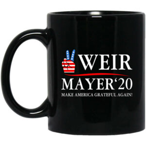 Weir Mayer 2020 Make America Grateful Again Mug Shirt Sweatshirt Long Sleeve Hoodie Tank Mug 1